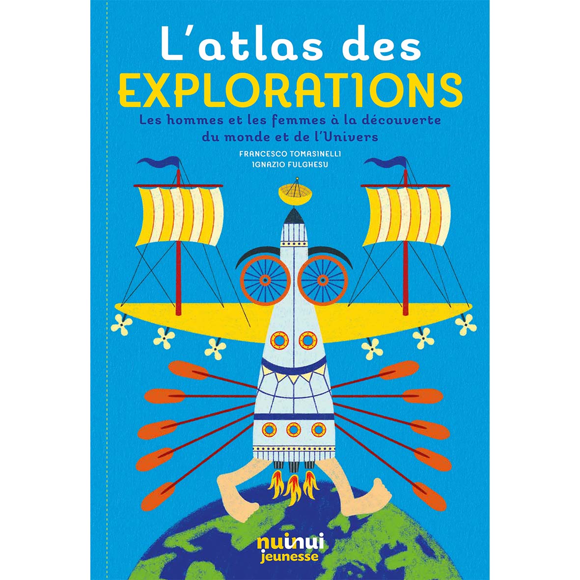 L'atlas des explorations - Les hommes et les femmes à la découverte du monde et de l'Univers